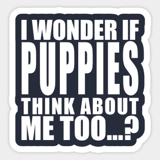 I wonder if puppies think about me too Sticker